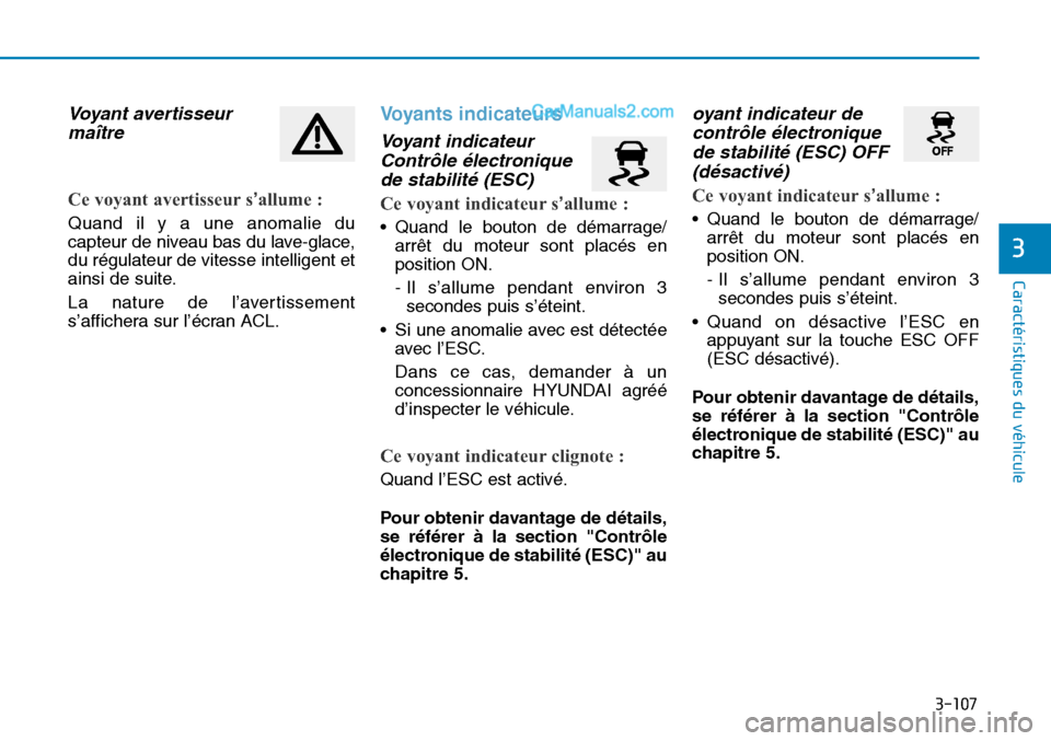 Hyundai Sonata 2016 Manuel du propriétaire (in French) 3-107
Caractéristiques du véhicule
3
Voyant avertisseurmaître
Ce voyant avertisseur s’allume :
Quand il y a une anomalie du
capteur de niveau bas du lave-glace,
du régulateur de vitesse intellig Hyundai Sonata 2016 Manuel du propriétaire (in French) 3-107
Caractéristiques du véhicule
3
Voyant avertisseurmaître
Ce voyant avertisseur s’allume :
Quand il y a une anomalie du
capteur de niveau bas du lave-glace,
du régulateur de vitesse intellig