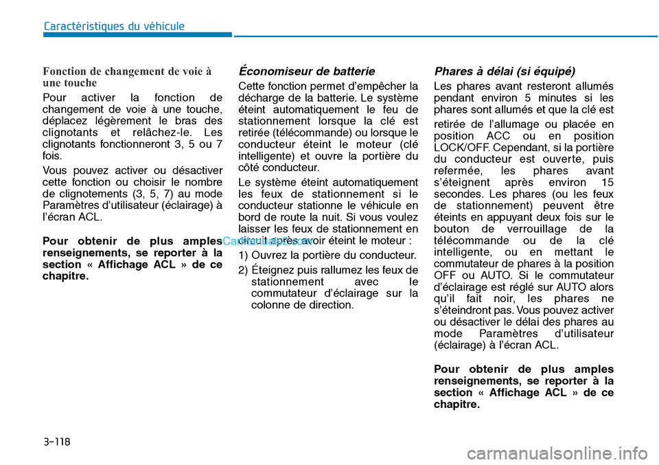Hyundai Sonata 2016 Manuel du propriétaire (in French) 3-118
Caractéristiques du véhicule
Fonction de changement de voie à
une touche
Pour activer la fonction de
changement de voie à une touche,
déplacez légèrement le bras des
clignotants et relâc Hyundai Sonata 2016 Manuel du propriétaire (in French) 3-118
Caractéristiques du véhicule
Fonction de changement de voie à
une touche
Pour activer la fonction de
changement de voie à une touche,
déplacez légèrement le bras des
clignotants et relâc