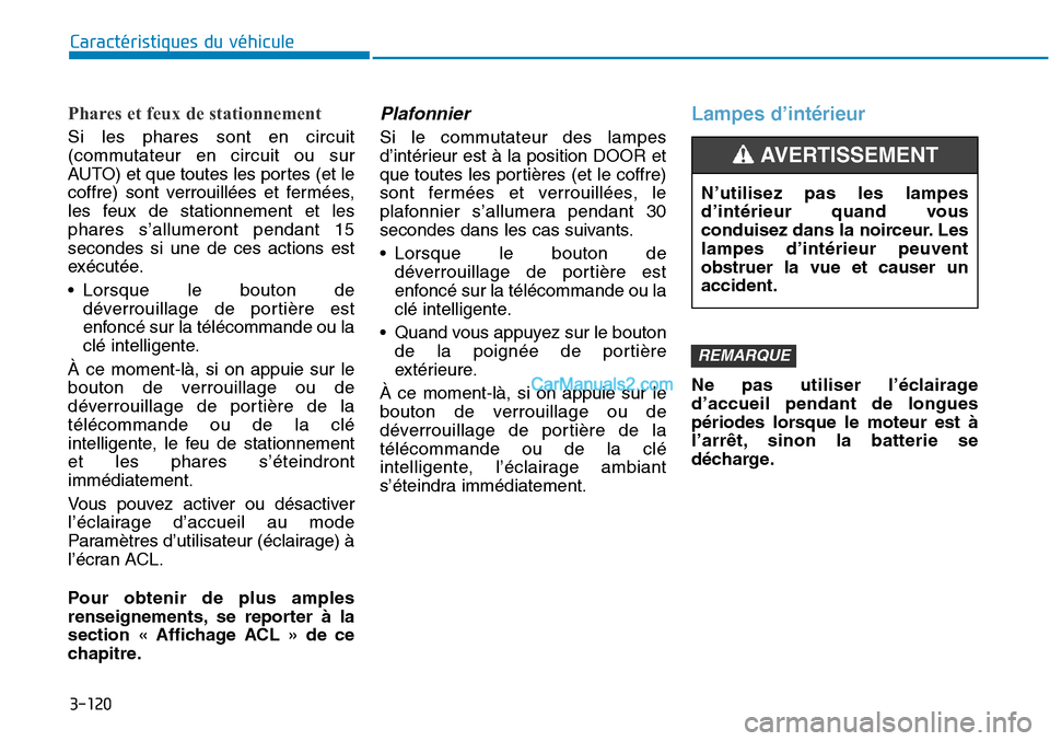 Hyundai Sonata 2016 Manuel du propriétaire (in French) 3-120
Caractéristiques du véhicule
Phares et feux de stationnement
Si les phares sont en circuit
(commutateur en circuit ou sur
AUTO) et que toutes les portes (et le
coffre) sont verrouillées et fe Hyundai Sonata 2016 Manuel du propriétaire (in French) 3-120
Caractéristiques du véhicule
Phares et feux de stationnement
Si les phares sont en circuit
(commutateur en circuit ou sur
AUTO) et que toutes les portes (et le
coffre) sont verrouillées et fe
