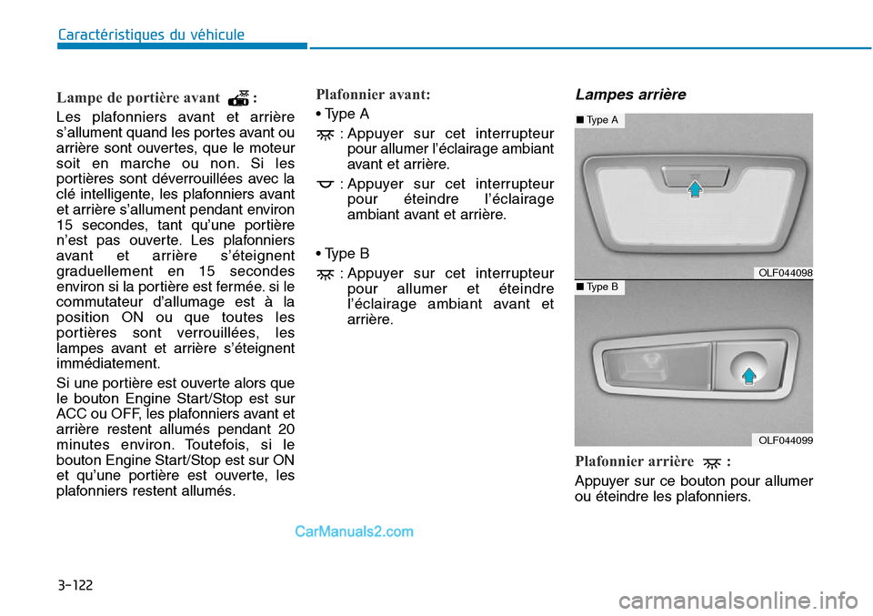Hyundai Sonata 2016 Manuel du propriétaire (in French) 3-122
Caractéristiques du véhicule
Lampe de portière avant :
Les plafonniers avant et arrière
s’allument quand les portes avant ou
arrière sont ouvertes, que le moteur
soit en marche ou non. S Hyundai Sonata 2016 Manuel du propriétaire (in French) 3-122
Caractéristiques du véhicule
Lampe de portière avant :
Les plafonniers avant et arrière
s’allument quand les portes avant ou
arrière sont ouvertes, que le moteur
soit en marche ou non. S