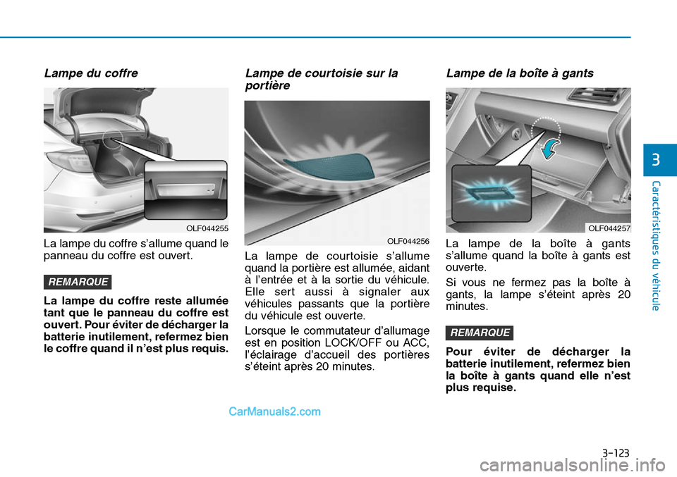 Hyundai Sonata 2016 Manuel du propriétaire (in French) 3-123
Caractéristiques du véhicule
3
Lampe du coffre
La lampe du coffre s’allume quand le
panneau du coffre est ouvert.
La lampe du coffre reste allumée
tant que le panneau du coffre est
ouvert Hyundai Sonata 2016 Manuel du propriétaire (in French) 3-123
Caractéristiques du véhicule
3
Lampe du coffre
La lampe du coffre s’allume quand le
panneau du coffre est ouvert.
La lampe du coffre reste allumée
tant que le panneau du coffre est
ouvert
