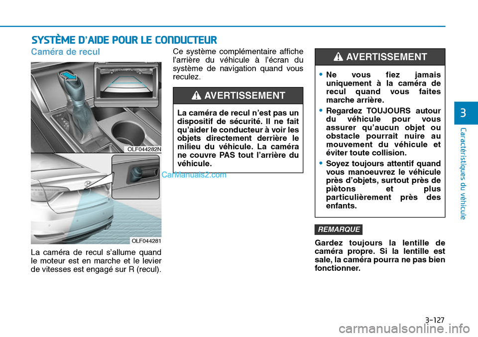 Hyundai Sonata 2016 Manuel du propriétaire (in French) 3-127
Caractéristiques du véhicule
3
SYSTÈME D’AIDE POUR LE CONDUCTEUR
Caméra de recul
La caméra de recul s’allume quand
le moteur est en marche et le levier
de vitesses est engagé sur R (re Hyundai Sonata 2016 Manuel du propriétaire (in French) 3-127
Caractéristiques du véhicule
3
SYSTÈME D’AIDE POUR LE CONDUCTEUR
Caméra de recul
La caméra de recul s’allume quand
le moteur est en marche et le levier
de vitesses est engagé sur R (re