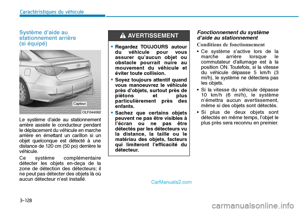 Hyundai Sonata 2016  Manuel du propriétaire (in French) 3-128
Caractéristiques du véhicule
Système d’aide au
stationnement arrière 
(si équipé)
Le système d’aide au stationnement
arrière assiste le conducteur pendant
le déplacement du véhicul