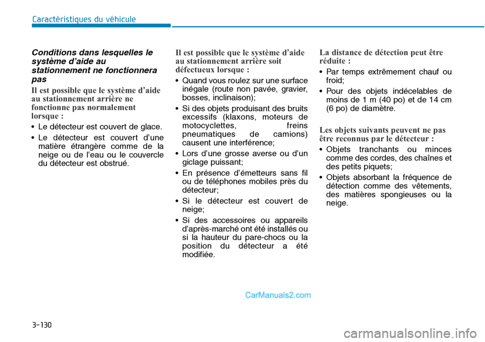 Hyundai Sonata 2016  Manuel du propriétaire (in French) 3-130
Caractéristiques du véhicule
Conditions dans lesquelles lesystème d’aide austationnement ne fonctionnerapas
Il est possible que le système d’aide
au stationnement arrière ne
fonctionne 
