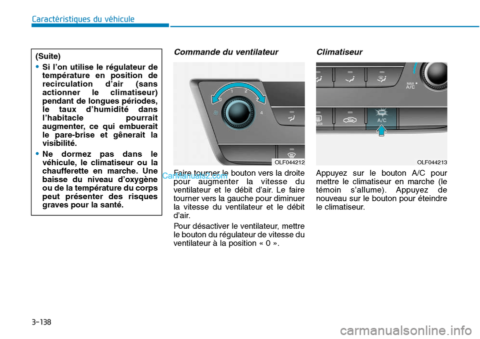 Hyundai Sonata 2016  Manuel du propriétaire (in French) 3-138
Caractéristiques du véhicule
Commande du ventilateur
Faire tourner le bouton vers la droite
pour augmenter la vitesse du
ventilateur et le débit d’air. Le faire
tourner vers la gauche pour 