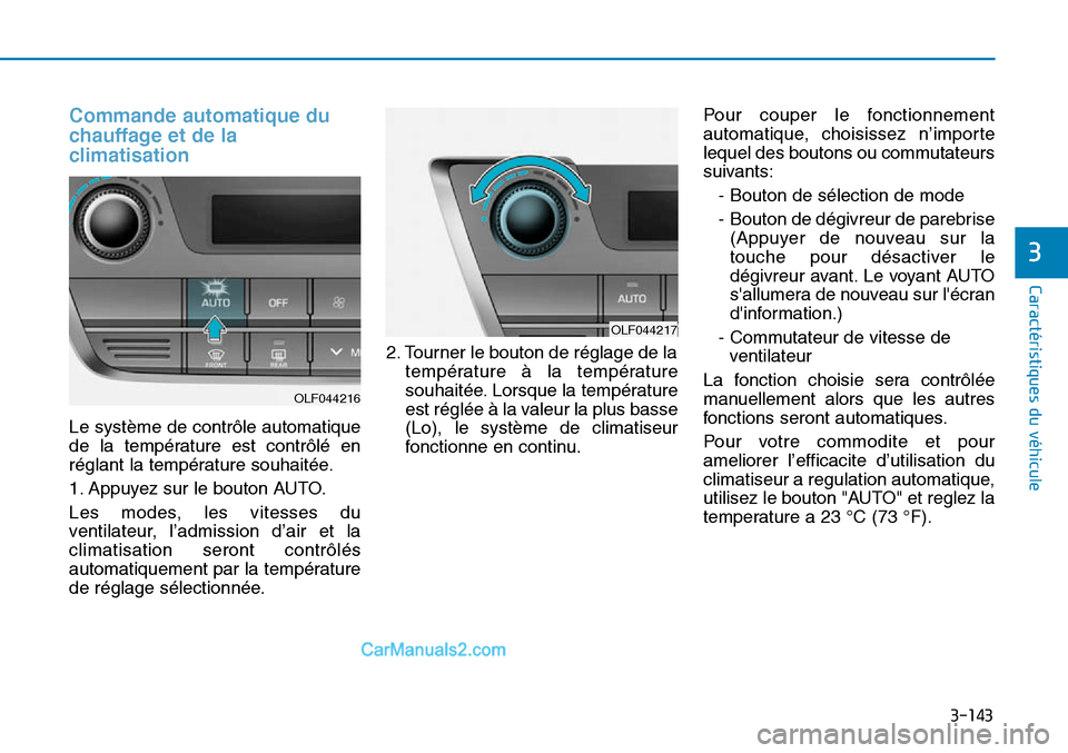 Hyundai Sonata 2016  Manuel du propriétaire (in French) 3-143
Caractéristiques du véhicule
3
Commande automatique du
chauffage et de la
climatisation
Le système de contrôle automatique
de la température est contrôlé en
réglant la température souha