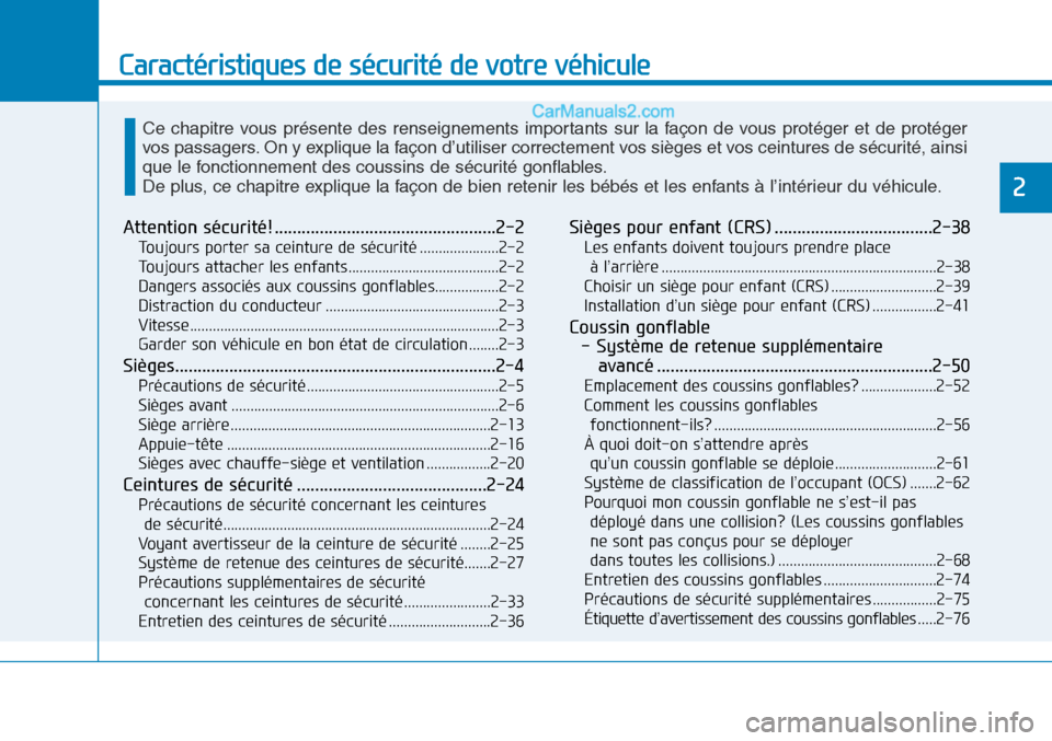 Hyundai Sonata 2016 Manuel du propriétaire (in French) Caractéristiques de sécurité de votre véhicule
Attention sécurité! .................................................2-2
Toujours porter sa ceinture de sécurité .....................2-2
Toujour Hyundai Sonata 2016 Manuel du propriétaire (in French) Caractéristiques de sécurité de votre véhicule
Attention sécurité! .................................................2-2
Toujours porter sa ceinture de sécurité .....................2-2
Toujour
