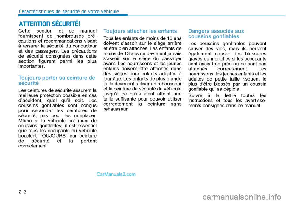 Hyundai Sonata 2016 Manuel du propriétaire (in French) 2-2
Cette section et ce manuel
fournissent de nombreuses pré-
cautions et recommandations visant
à assurer la sécurité du conducteur
et des passagers. Les précautions
de sécurité consignées da Hyundai Sonata 2016 Manuel du propriétaire (in French) 2-2
Cette section et ce manuel
fournissent de nombreuses pré-
cautions et recommandations visant
à assurer la sécurité du conducteur
et des passagers. Les précautions
de sécurité consignées da