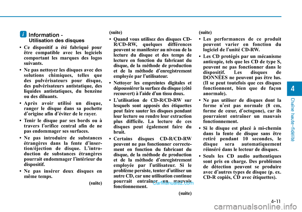 Hyundai Sonata 2016 Manuel du propriétaire (in French) 4-11
Chaîne haute-fidélité
4
Information -
Utilisation des disques
• Ce dispositif a été fabriqué pour être compatible avec les logiciels
comportant les marques des logos
suivants.
• Ne pa Hyundai Sonata 2016 Manuel du propriétaire (in French) 4-11
Chaîne haute-fidélité
4
Information -
Utilisation des disques
• Ce dispositif a été fabriqué pour être compatible avec les logiciels
comportant les marques des logos
suivants.
• Ne pa