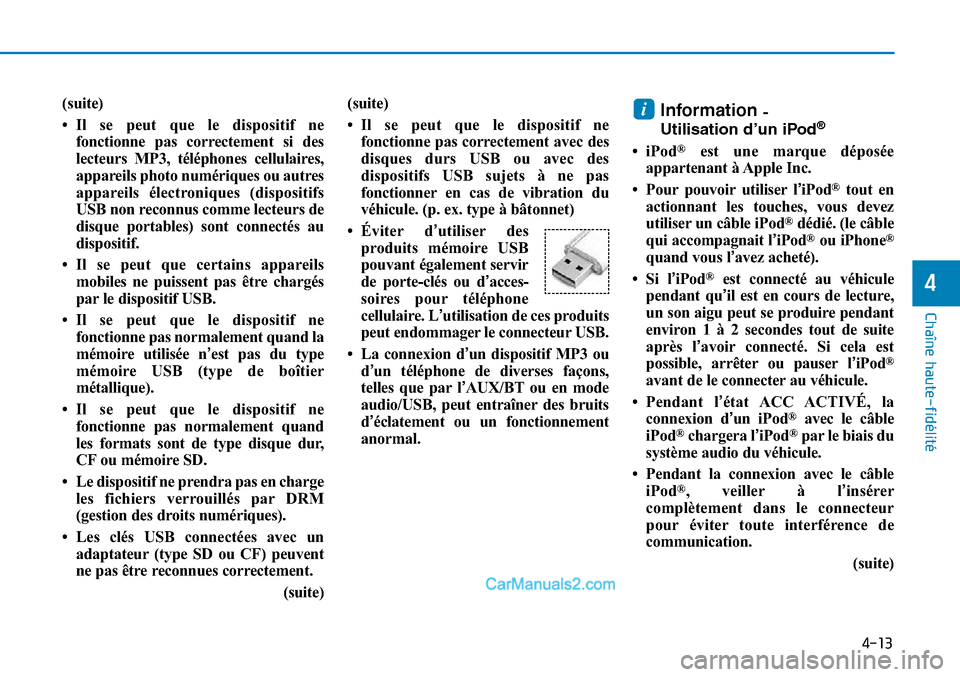 Hyundai Sonata 2016 Manuel du propriétaire (in French) 4-13
Chaîne haute-fidélité
4
(suite)
• Il se peut que le dispositif nefonctionne pas correctement si des
lecteurs MP3, téléphones cellulaires,
appareils photo numériques ou autres
appareils é Hyundai Sonata 2016 Manuel du propriétaire (in French) 4-13
Chaîne haute-fidélité
4
(suite)
• Il se peut que le dispositif nefonctionne pas correctement si des
lecteurs MP3, téléphones cellulaires,
appareils photo numériques ou autres
appareils é