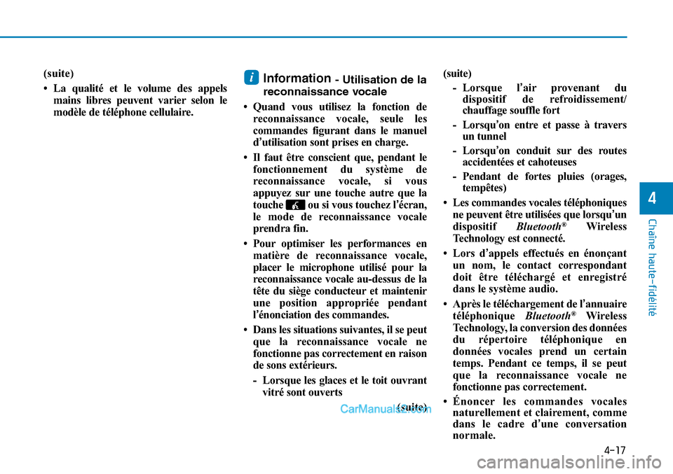 Hyundai Sonata 2016 Manuel du propriétaire (in French) 4-17
Chaîne haute-fidélité
4
(suite)
• La qualité et le volume des appelsmains libres peuvent varier selon le
modèle de téléphone cellulaire.Information - Utilisation de la
reconnaissance voc Hyundai Sonata 2016 Manuel du propriétaire (in French) 4-17
Chaîne haute-fidélité
4
(suite)
• La qualité et le volume des appelsmains libres peuvent varier selon le
modèle de téléphone cellulaire.Information - Utilisation de la
reconnaissance voc