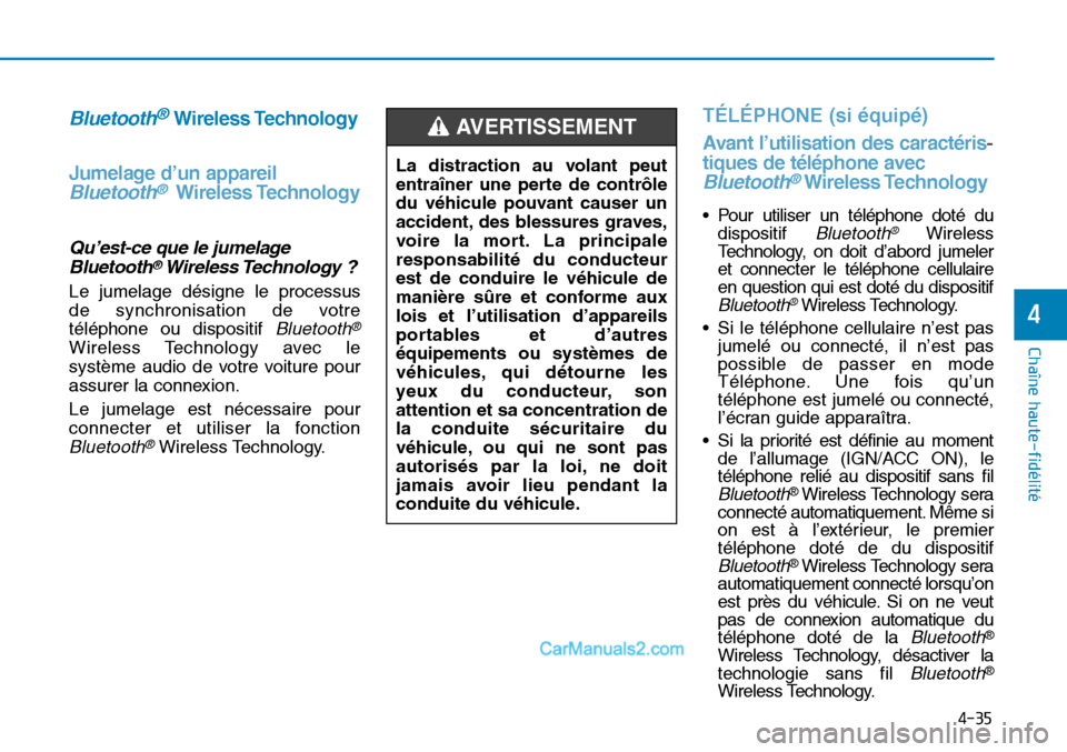Hyundai Sonata 2016 Manuel du propriétaire (in French) 4-35
Chaîne haute-fidélité
4
Bluetooth®Wireless Technology
Jumelage d’un appareil
Bluetooth®Wireless Technology
Qu’est-ce que le jumelage Bluetooth®Wireless Technology ?
Le jumelage désign Hyundai Sonata 2016 Manuel du propriétaire (in French) 4-35
Chaîne haute-fidélité
4
Bluetooth®Wireless Technology
Jumelage d’un appareil
Bluetooth®Wireless Technology
Qu’est-ce que le jumelage Bluetooth®Wireless Technology ?
Le jumelage désign