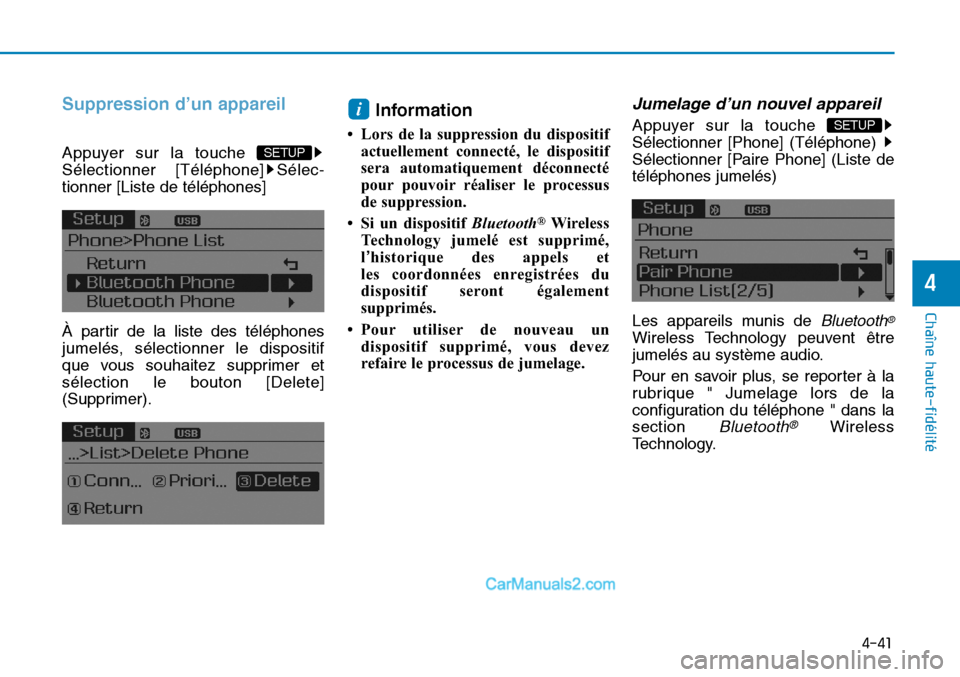 Hyundai Sonata 2016  Manuel du propriétaire (in French) 4-41
Chaîne haute-fidélité
4
Suppression d’un appareil
Appuyer sur la touche 
Sélectionner [Téléphone] Sélec-
tionner [Liste de téléphones]
À partir de la liste des téléphones
jumelés, 