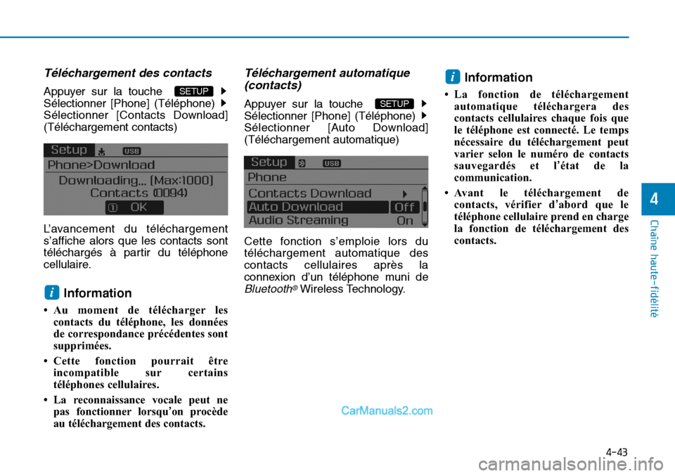 Hyundai Sonata 2016  Manuel du propriétaire (in French) 4-43
Chaîne haute-fidélité
4
Téléchargement des contacts
Appuyer sur la touche  
Sélectionner [Phone] (Téléphone)
Sélectionner [Contacts Download]
(Téléchargement contacts)
L’avancement d