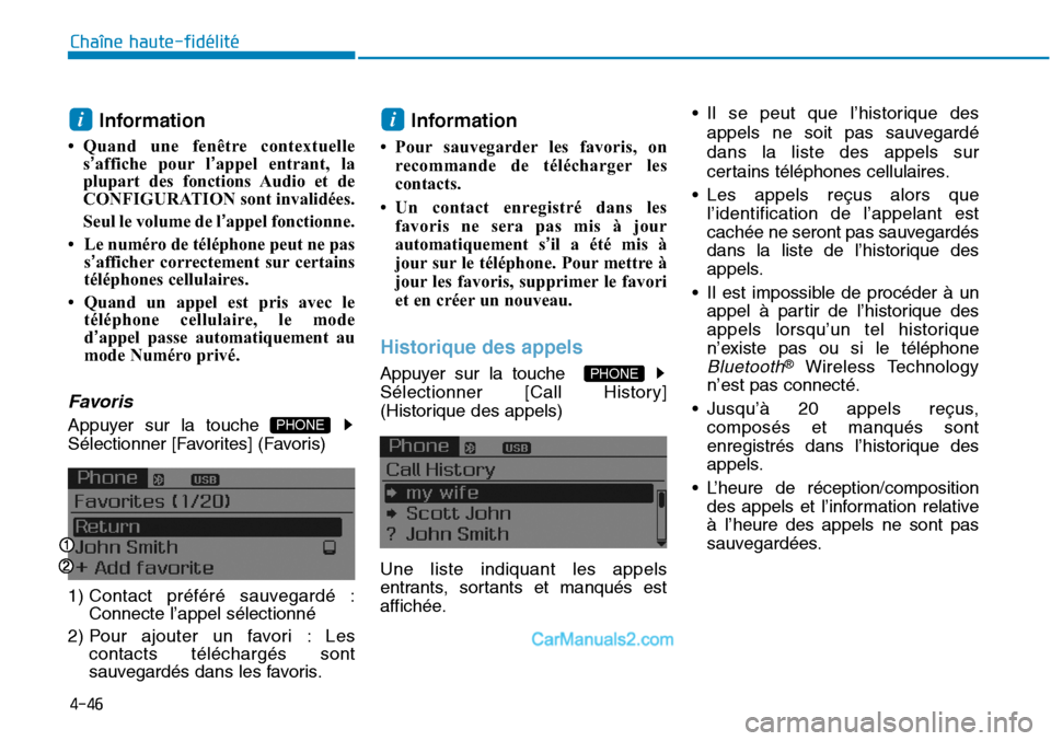 Hyundai Sonata 2016 Manuel du propriétaire (in French) 4-46
Chaîne haute-fidélité
Information
• Quand une fenêtre contextuelles’affiche pour l’ appel entrant, la
plupart des fonctions Audio et de
CONFIGURATION sont invalidées.
Seul le volume d Hyundai Sonata 2016 Manuel du propriétaire (in French) 4-46
Chaîne haute-fidélité
Information
• Quand une fenêtre contextuelles’affiche pour l’ appel entrant, la
plupart des fonctions Audio et de
CONFIGURATION sont invalidées.
Seul le volume d