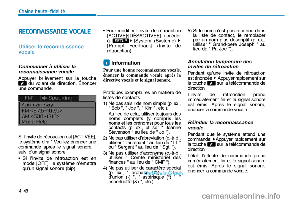 Hyundai Sonata 2016 Manuel du propriétaire (in French) 4-48
Chaîne haute-fidélité
RECONNAISSANCE VOCALE
Utiliser la reconnaissance
vocale
Commencer à utiliser lareconnaissance vocale
Appuyer brièvement sur la touche
du volant de direction. Énoncer
u Hyundai Sonata 2016 Manuel du propriétaire (in French) 4-48
Chaîne haute-fidélité
RECONNAISSANCE VOCALE
Utiliser la reconnaissance
vocale
Commencer à utiliser lareconnaissance vocale
Appuyer brièvement sur la touche
du volant de direction. Énoncer
u