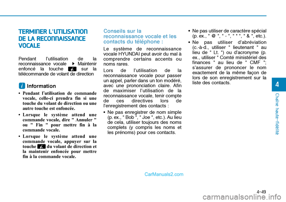Hyundai Sonata 2016 Manuel du propriétaire (in French) 4-49
Chaîne haute-fidélité
4
TERMINER L’UTILISATION
DE LA RECONNAISSANCE VOCALE
Pendant l’utilisation de la
reconnaissance vocale Maintenir
enfoncé la touche sur la
télécommande de volant Hyundai Sonata 2016 Manuel du propriétaire (in French) 4-49
Chaîne haute-fidélité
4
TERMINER L’UTILISATION
DE LA RECONNAISSANCE VOCALE
Pendant l’utilisation de la
reconnaissance vocale Maintenir
enfoncé la touche sur la
télécommande de volant