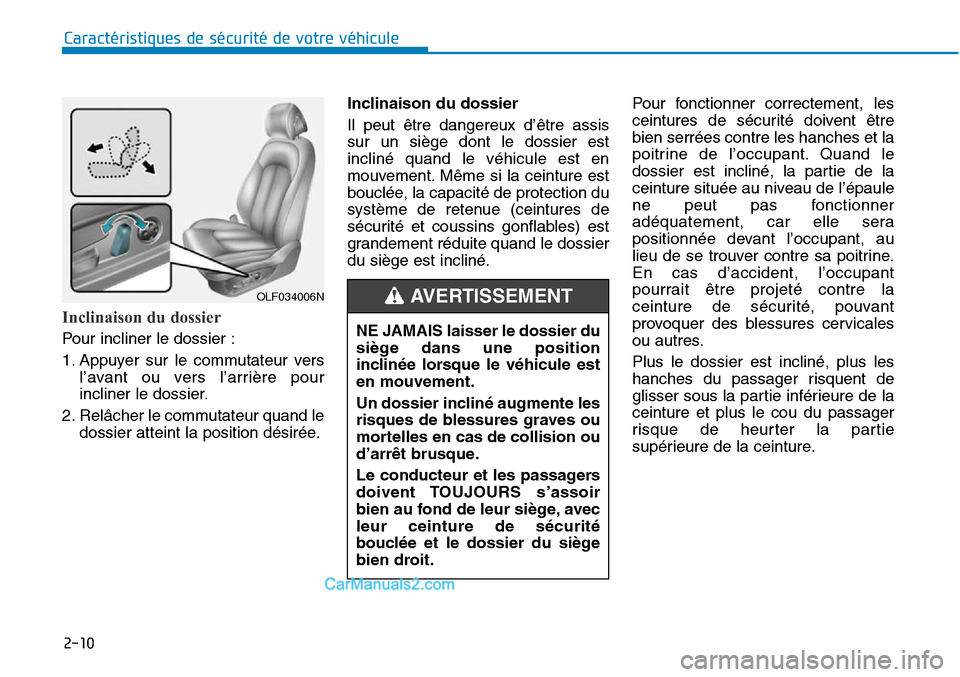 Hyundai Sonata 2016 Manuel du propriétaire (in French) 2-10
Inclinaison du dossier
Pour incliner le dossier :
1. Appuyer sur le commutateur versl’avant ou vers l’arrière pour
incliner le dossier.
2. Relâcher le commutateur quand le dossier atteint l Hyundai Sonata 2016 Manuel du propriétaire (in French) 2-10
Inclinaison du dossier
Pour incliner le dossier :
1. Appuyer sur le commutateur versl’avant ou vers l’arrière pour
incliner le dossier.
2. Relâcher le commutateur quand le dossier atteint l
