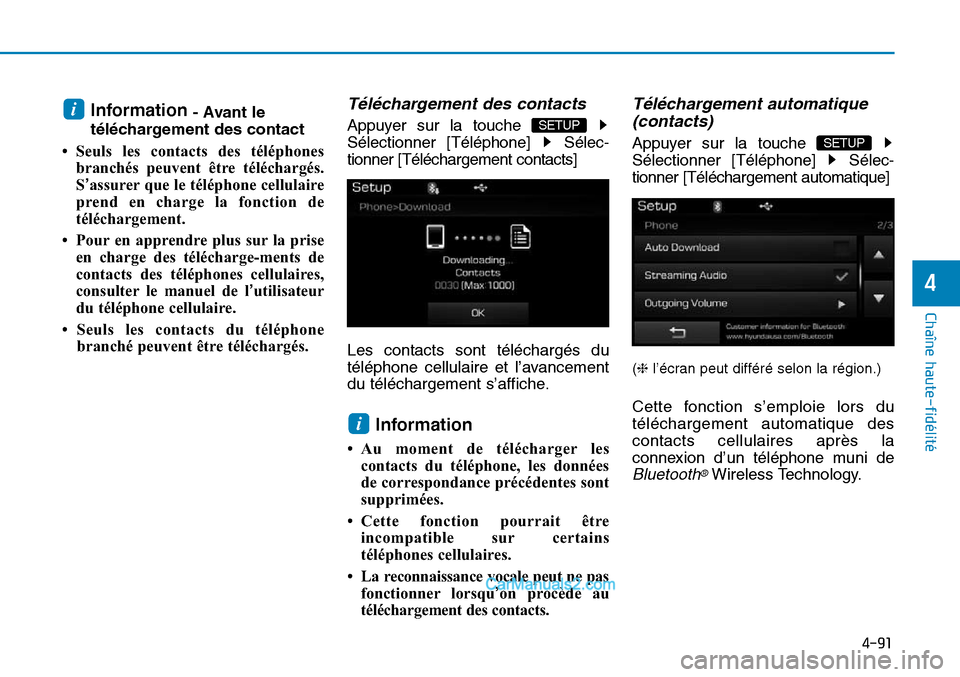 Hyundai Sonata 2016 Manuel du propriétaire (in French) 4-91
Chaîne haute-fidélité
4
Information- Avant le
téléchargement des contact
• Seuls les contacts des téléphones branchés peuvent être téléchargés.
S’assurer que le téléphone cellu Hyundai Sonata 2016 Manuel du propriétaire (in French) 4-91
Chaîne haute-fidélité
4
Information- Avant le
téléchargement des contact
• Seuls les contacts des téléphones branchés peuvent être téléchargés.
S’assurer que le téléphone cellu