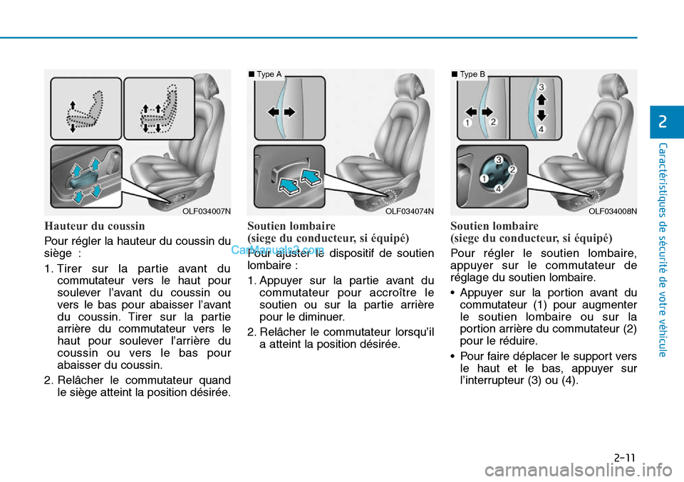 Hyundai Sonata 2016 Manuel du propriétaire (in French) 2-11
Caractéristiques de sécurité de votre véhicule
2
Hauteur du coussin
Pour régler la hauteur du coussin du
siège :
1. Tirer sur la partie avant ducommutateur vers le haut pour
soulever l’a Hyundai Sonata 2016 Manuel du propriétaire (in French) 2-11
Caractéristiques de sécurité de votre véhicule
2
Hauteur du coussin
Pour régler la hauteur du coussin du
siège :
1. Tirer sur la partie avant ducommutateur vers le haut pour
soulever l’a