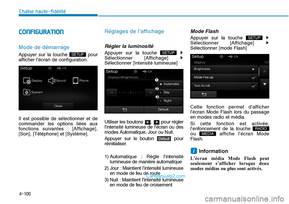 Hyundai Sonata 2016  Manuel du propriétaire (in French) 4-100
Chaîne haute-fidélité
CONFIGURATION
Mode de démarrage
Appuyer sur la touche  pour
afficher l’écran de configuration.
Il est possible de sélectionner et de
commander les options liées au