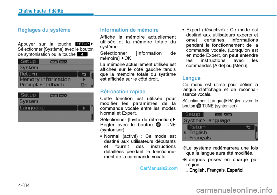 Hyundai Sonata 2016  Manuel du propriétaire (in French) 4-114
Chaîne haute-fidélité
Réglages du système
Appuyer sur la touche 
Sélectionner [Système] avec le bouton
de syntonisation ou la touche 
Information de mémoire
Affiche la mémoire actuellem