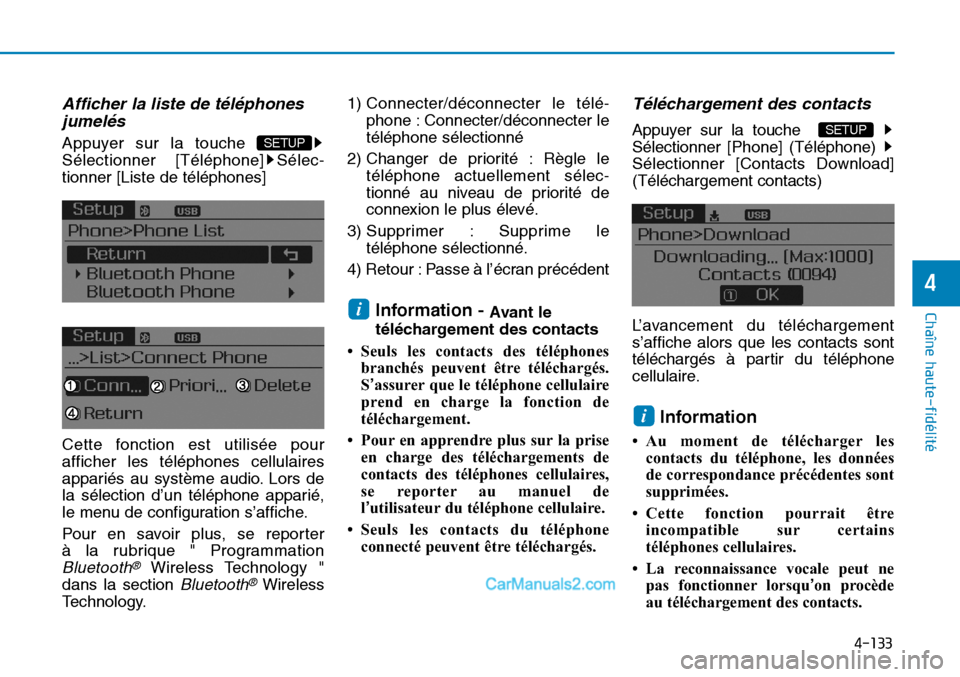 Hyundai Sonata 2016  Manuel du propriétaire (in French) 4-133
Chaîne haute-fidélité
4
Afficher la liste de téléphonesjumelés
Appuyer sur la touche 
Sélectionner [Téléphone] Sélec -
tionner [Liste de téléphones]
Cette fonction est utilisée pour