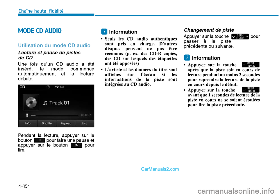 Hyundai Sonata 2016 Manuel du propriétaire (in French) 4-154
Chaîne haute-fidélité
MODE CD AUDIO
Utilisation du mode CD audio
Lecture et pause de pistes de CD
Une fois qu’un CD audio a été
inséré, le mode commence
automatiquement et la lecture
d Hyundai Sonata 2016 Manuel du propriétaire (in French) 4-154
Chaîne haute-fidélité
MODE CD AUDIO
Utilisation du mode CD audio
Lecture et pause de pistes de CD
Une fois qu’un CD audio a été
inséré, le mode commence
automatiquement et la lecture
d