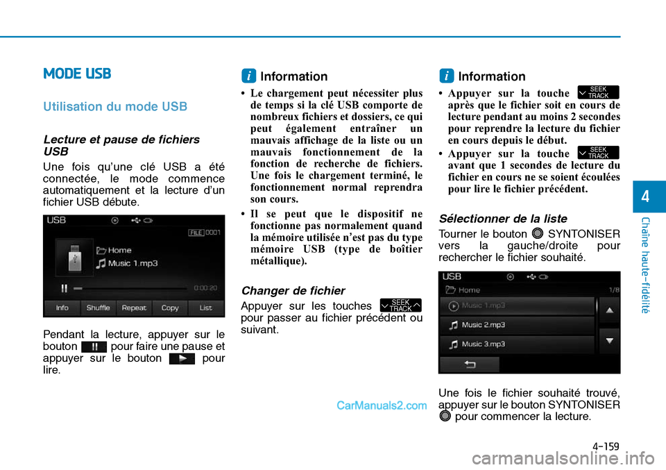 Hyundai Sonata 2016 Manuel du propriétaire (in French) 4-159
Chaîne haute-fidélité
4
MODE USB
Utilisation du mode USB
Lecture et pause de fichiersUSB
Une fois qu’une clé USB a été
connectée, le mode commence
automatiquement et la lecture d’un
Hyundai Sonata 2016 Manuel du propriétaire (in French) 4-159
Chaîne haute-fidélité
4
MODE USB
Utilisation du mode USB
Lecture et pause de fichiersUSB
Une fois qu’une clé USB a été
connectée, le mode commence
automatiquement et la lecture d’un