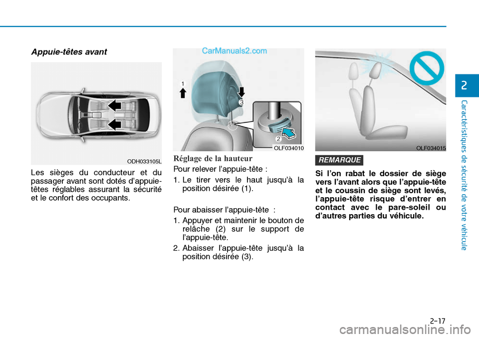 Hyundai Sonata 2016  Manuel du propriétaire (in French) 2-17
Caractéristiques de sécurité de votre véhicule
2
Appuie-têtes avant
Les sièges du conducteur et du
passager avant sont dotés d’appuie-
têtes réglables assurant la sécurité
et le conf