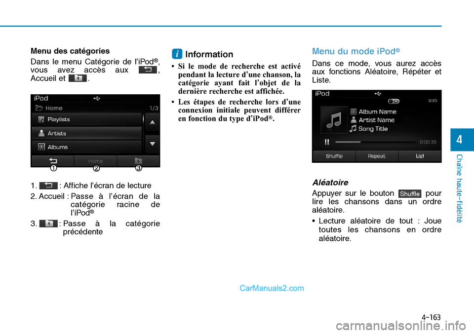 Hyundai Sonata 2016 Manuel du propriétaire (in French) 4-163
Chaîne haute-fidélité
4
Menu des catégories
Dans le menu Catégorie de l’iPod
®,
vous avez accès aux ,
Accueil et .
1. : Affiche l’écran de lecture
2. Accueil : P asse à l’écra Hyundai Sonata 2016 Manuel du propriétaire (in French) 4-163
Chaîne haute-fidélité
4
Menu des catégories
Dans le menu Catégorie de l’iPod
®,
vous avez accès aux ,
Accueil et .
1. : Affiche l’écran de lecture
2. Accueil : P asse à l’écra