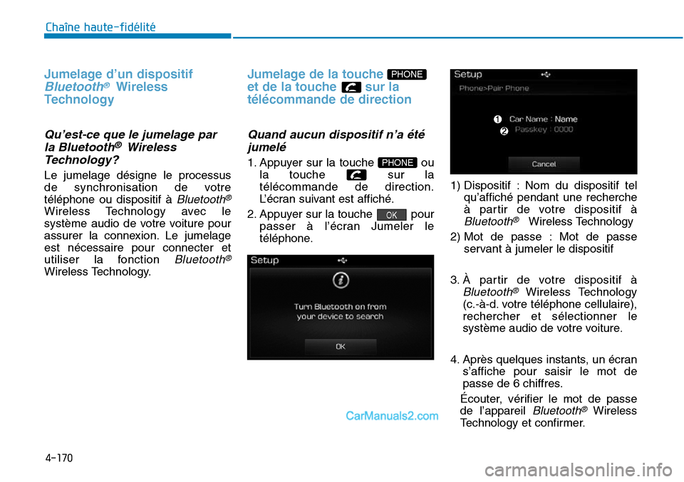 Hyundai Sonata 2016 Manuel du propriétaire (in French) 4-170
Chaîne haute-fidélité
Jumelage d’un dispositif
Bluetooth®Wireless
Technology
Qu’est-ce que le jumelage par
la Bluetooth® Wireless
Technology?
Le jumelage désigne le processus
de synch Hyundai Sonata 2016 Manuel du propriétaire (in French) 4-170
Chaîne haute-fidélité
Jumelage d’un dispositif
Bluetooth®Wireless
Technology
Qu’est-ce que le jumelage par
la Bluetooth® Wireless
Technology?
Le jumelage désigne le processus
de synch