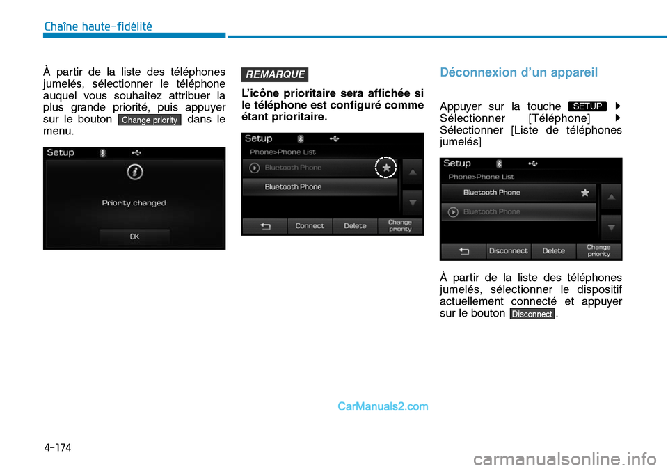 Hyundai Sonata 2016 Manuel du propriétaire (in French) 4-174
Chaîne haute-fidélité
À partir de la liste des téléphones
jumelés, sélectionner le téléphone
auquel vous souhaitez attribuer la
plus grande priorité, puis appuyer
sur le bouton dans l Hyundai Sonata 2016 Manuel du propriétaire (in French) 4-174
Chaîne haute-fidélité
À partir de la liste des téléphones
jumelés, sélectionner le téléphone
auquel vous souhaitez attribuer la
plus grande priorité, puis appuyer
sur le bouton dans l
