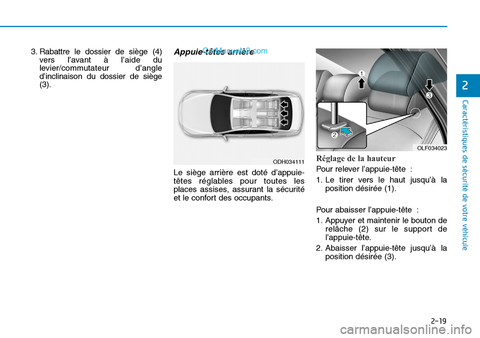 Hyundai Sonata 2016  Manuel du propriétaire (in French) 2-19
Caractéristiques de sécurité de votre véhicule
2
3. Rabattre le dossier de siège (4)vers l’avant à l’aide du
levier/commutateur d’angle
d’inclinaison du dossier de siège
(3).Appuie
