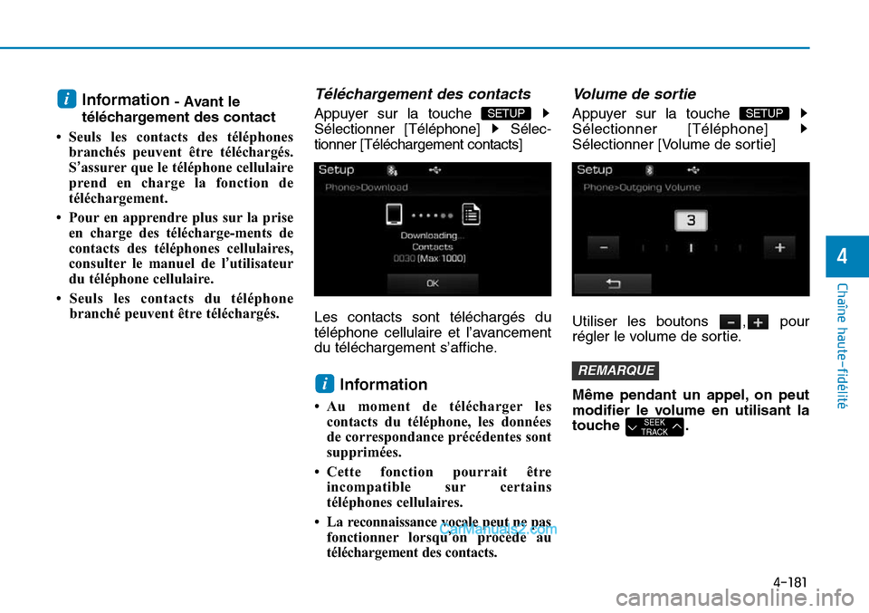 Hyundai Sonata 2016 Manuel du propriétaire (in French) 4-181
Chaîne haute-fidélité
4
Information- Avant le
téléchargement des contact
• Seuls les contacts des téléphones branchés peuvent être téléchargés.
S’assurer que le téléphone cell Hyundai Sonata 2016 Manuel du propriétaire (in French) 4-181
Chaîne haute-fidélité
4
Information- Avant le
téléchargement des contact
• Seuls les contacts des téléphones branchés peuvent être téléchargés.
S’assurer que le téléphone cell
