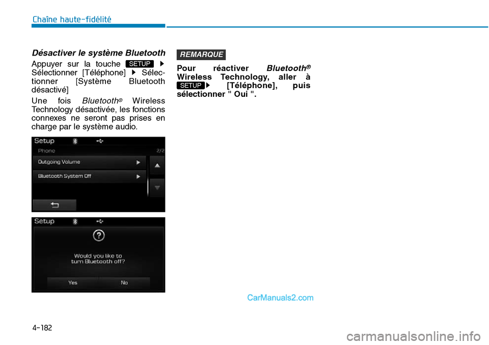 Hyundai Sonata 2016  Manuel du propriétaire (in French) 4-182
Chaîne haute-fidélité
Désactiver le système Bluetooth
Appuyer sur la touche 
Sélectionner [Téléphone]  Sélec-
tionner [Système Bluetooth
désactivé]
Une fois 
Bluetooth®Wireless
Tech