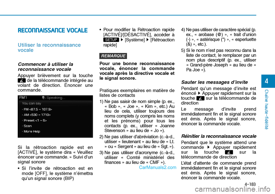 Hyundai Sonata 2016 Manuel du propriétaire (in French) 4-183
Chaîne haute-fidélité
4
RECONNAISSANCE VOCALE
Utiliser la reconnaissance
vocale
Commencer à utiliser lareconnaissance vocale
Appuyer brièvement sur la touche
de la télécommande intégrée Hyundai Sonata 2016 Manuel du propriétaire (in French) 4-183
Chaîne haute-fidélité
4
RECONNAISSANCE VOCALE
Utiliser la reconnaissance
vocale
Commencer à utiliser lareconnaissance vocale
Appuyer brièvement sur la touche
de la télécommande intégrée