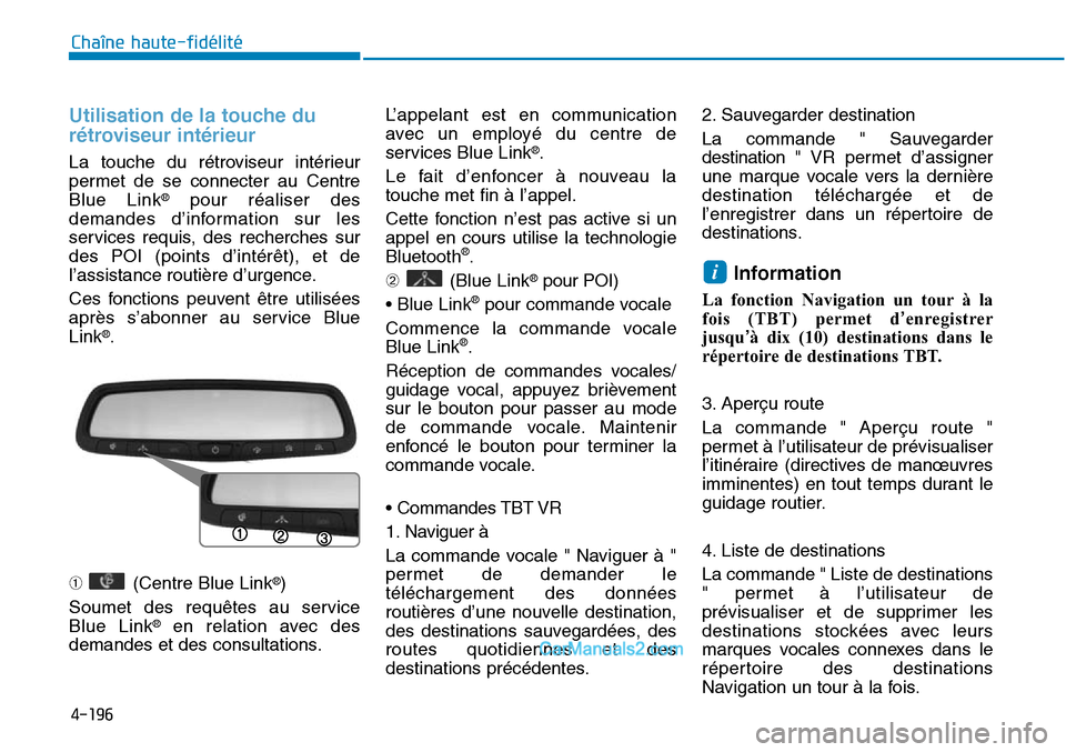 Hyundai Sonata 2016 Manuel du propriétaire (in French) 4-196
Chaîne haute-fidélité
Utilisation de la touche du
rétroviseur intérieur
La touche du rétroviseur intérieur
permet de se connecter au Centre
Blue Link
®pour réaliser des
demandes d’inf Hyundai Sonata 2016 Manuel du propriétaire (in French) 4-196
Chaîne haute-fidélité
Utilisation de la touche du
rétroviseur intérieur
La touche du rétroviseur intérieur
permet de se connecter au Centre
Blue Link
®pour réaliser des
demandes d’inf