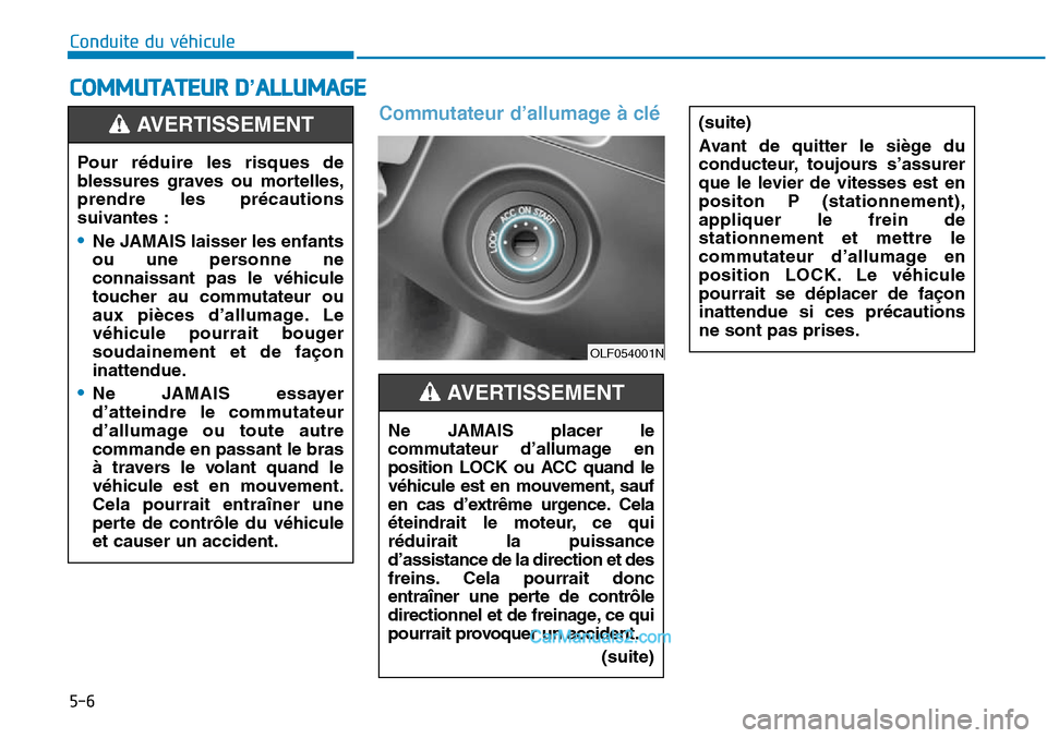 Hyundai Sonata 2016  Manuel du propriétaire (in French) 5-6
Commutateur d’allumage à clé
COMMUTATEUR D’ALLUMAGE
Conduite du véhicule(suite)
Avant de quitter le siège du
conducteur, toujours s’assurer
que le levier de vitesses est en
positon P (st