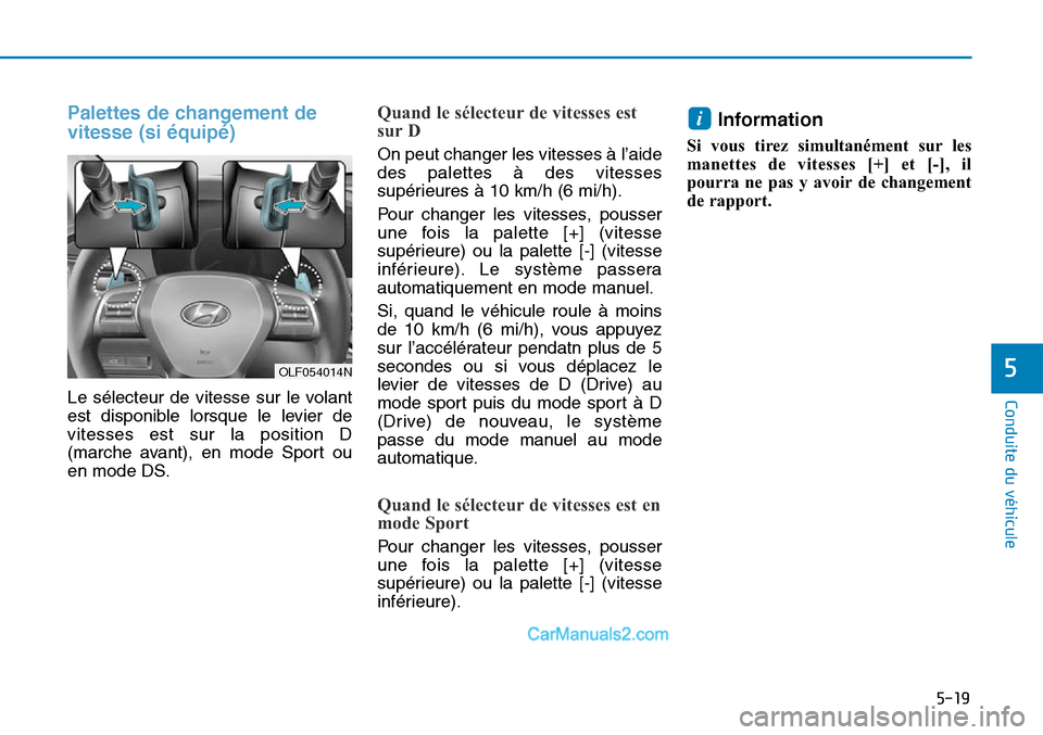 Hyundai Sonata 2016 Manuel du propriétaire (in French) 5-19
Conduite du véhicule
5
Palettes de changement de
vitesse (si équipé)
Le sélecteur de vitesse sur le volant
est disponible lorsque le levier de
vitesses est sur la position D
(marche avant), e Hyundai Sonata 2016 Manuel du propriétaire (in French) 5-19
Conduite du véhicule
5
Palettes de changement de
vitesse (si équipé)
Le sélecteur de vitesse sur le volant
est disponible lorsque le levier de
vitesses est sur la position D
(marche avant), e