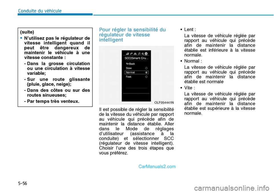 Hyundai Sonata 2016 Manuel du propriétaire (in French) 5-56
Conduite du véhicule
Pour régler la sensibilité du
régulateur de vitesse
intelligent
OLF054441N
(suite)
•N’utilisez pas le régulateur de
vitesse intelligent quand il
peut être dangereu Hyundai Sonata 2016 Manuel du propriétaire (in French) 5-56
Conduite du véhicule
Pour régler la sensibilité du
régulateur de vitesse
intelligent
OLF054441N
(suite)
•N’utilisez pas le régulateur de
vitesse intelligent quand il
peut être dangereu