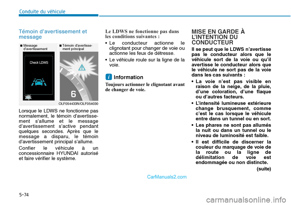 Hyundai Sonata 2016 Manuel du propriétaire (in French) 5-74
Conduite du véhicule
Témoin d’avertissement et
message
Lorsque le LDWS ne fonctionne pas
normalement, le témoin d’avertisse-
ment s’allume et le message
d’avertissement s’active pend Hyundai Sonata 2016 Manuel du propriétaire (in French) 5-74
Conduite du véhicule
Témoin d’avertissement et
message
Lorsque le LDWS ne fonctionne pas
normalement, le témoin d’avertisse-
ment s’allume et le message
d’avertissement s’active pend