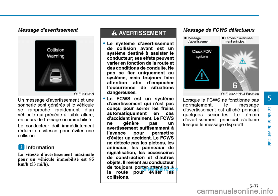 Hyundai Sonata 2016 Manuel du propriétaire (in French) 5-77
Conduite du véhicule
5
Message d’avertissement
Un message d’avertissement et une
sonnerie sont générés si le véhicule
se rapproche rapidement d’un
véhicule qui précède à faible all Hyundai Sonata 2016 Manuel du propriétaire (in French) 5-77
Conduite du véhicule
5
Message d’avertissement
Un message d’avertissement et une
sonnerie sont générés si le véhicule
se rapproche rapidement d’un
véhicule qui précède à faible all