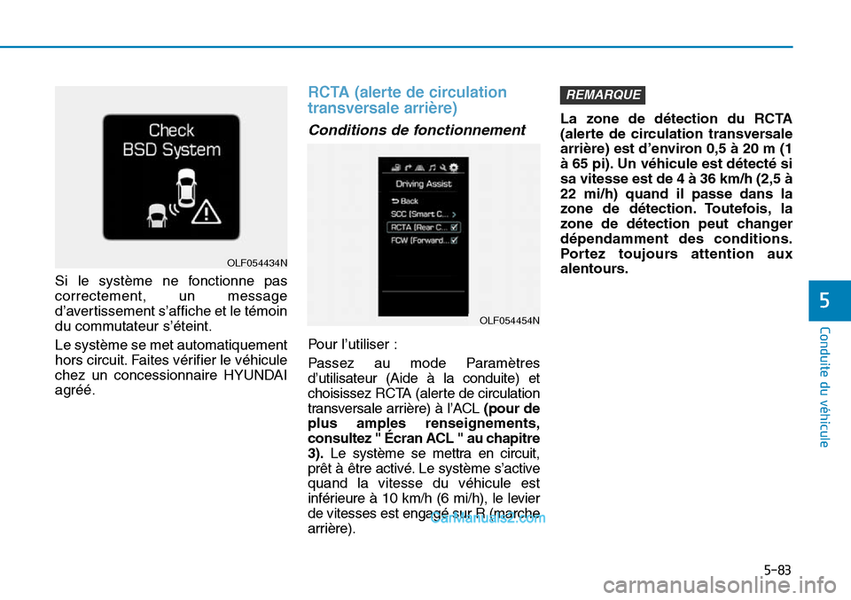 Hyundai Sonata 2016  Manuel du propriétaire (in French) 5-83
Conduite du véhicule
5
Si le système ne fonctionne pas
correctement, un message
d’avertissement s’affiche et le témoin
du commutateur s’éteint.
Le système se met automatiquement
hors c