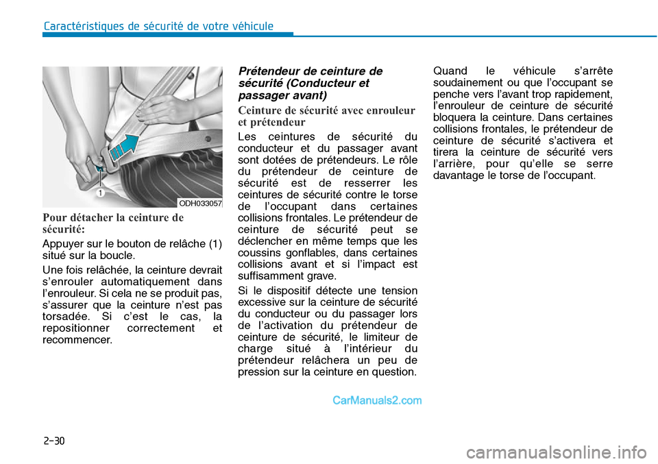 Hyundai Sonata 2016 Manuel du propriétaire (in French) 2-30
Caractéristiques de sécurité de votre véhicule
Pour détacher la ceinture de
sécurité:
Appuyer sur le bouton de relâche (1)
situé sur la boucle.
Une fois relâchée, la ceinture devrait
Hyundai Sonata 2016 Manuel du propriétaire (in French) 2-30
Caractéristiques de sécurité de votre véhicule
Pour détacher la ceinture de
sécurité:
Appuyer sur le bouton de relâche (1)
situé sur la boucle.
Une fois relâchée, la ceinture devrait