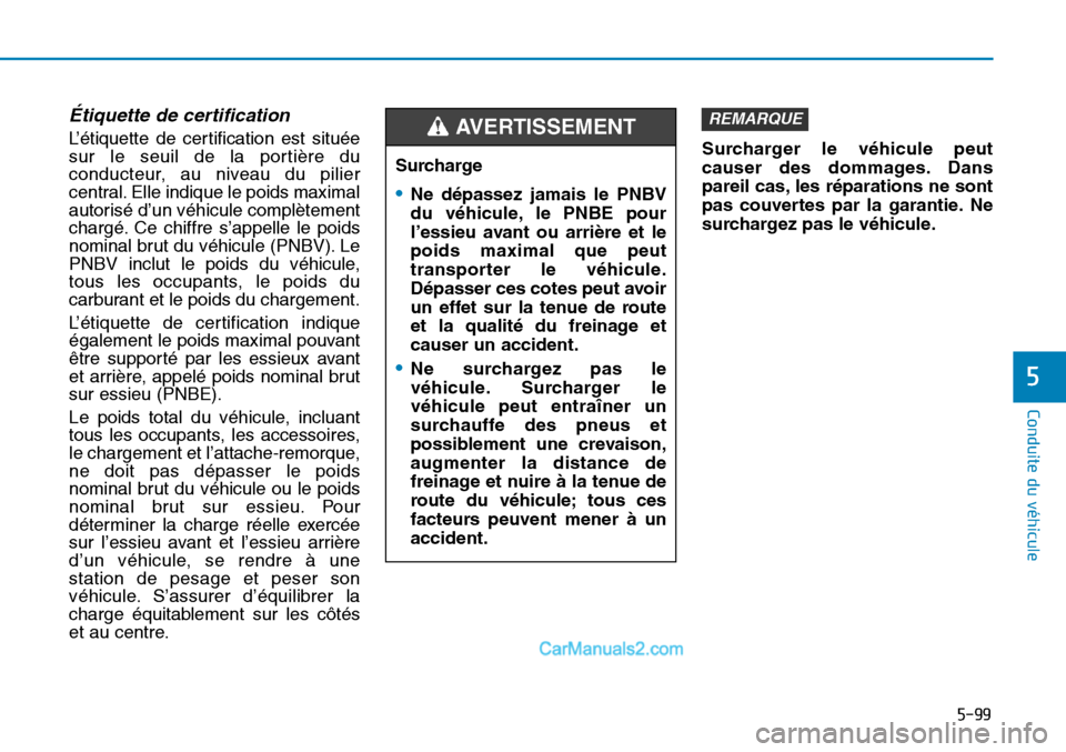 Hyundai Sonata 2016 Manuel du propriétaire (in French) 5-99
Conduite du véhicule
5
Étiquette de certification
L’étiquette de certification est située
sur le seuil de la portière du
conducteur, au niveau du pilier
central. Elle indique le poids maxi Hyundai Sonata 2016 Manuel du propriétaire (in French) 5-99
Conduite du véhicule
5
Étiquette de certification
L’étiquette de certification est située
sur le seuil de la portière du
conducteur, au niveau du pilier
central. Elle indique le poids maxi