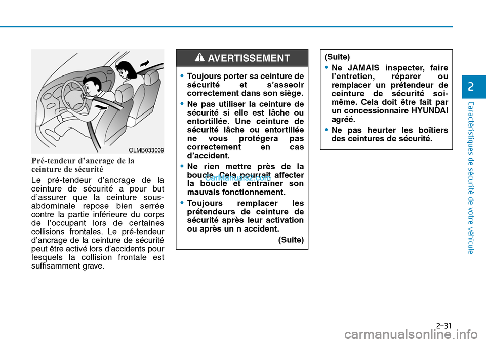 Hyundai Sonata 2016 Manuel du propriétaire (in French) 2-31
Caractéristiques de sécurité de votre véhicule
2
Pré-tendeur d’ancrage de la
ceinture de sécurité
Le pré-tendeur d’ancrage de la
ceinture de sécurité a pour but
d’assurer que la c Hyundai Sonata 2016 Manuel du propriétaire (in French) 2-31
Caractéristiques de sécurité de votre véhicule
2
Pré-tendeur d’ancrage de la
ceinture de sécurité
Le pré-tendeur d’ancrage de la
ceinture de sécurité a pour but
d’assurer que la c