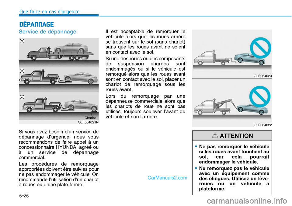 Hyundai Sonata 2016 Manuel du propriétaire (in French) 6-26
Que faire en cas d’urgence
Service de dépannage
Si vous avez besoin d’un service de
dépannage d’urgence, nous vous
recommandons de faire appel à un
concessionnaire HYUNDAI agréé ou
à Hyundai Sonata 2016 Manuel du propriétaire (in French) 6-26
Que faire en cas d’urgence
Service de dépannage
Si vous avez besoin d’un service de
dépannage d’urgence, nous vous
recommandons de faire appel à un
concessionnaire HYUNDAI agréé ou
à