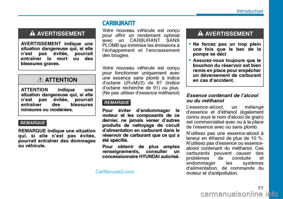 Hyundai Sonata 2016  Manuel du propriétaire (in French) REMARQUE indique une situation
qui, si elle n’est pas évitée,
pourrait entraîner des dommages
au véhicule.Votre nouveau véhicule est conçu
pour offrir un rendement optimal
avec un CARBURANT SA