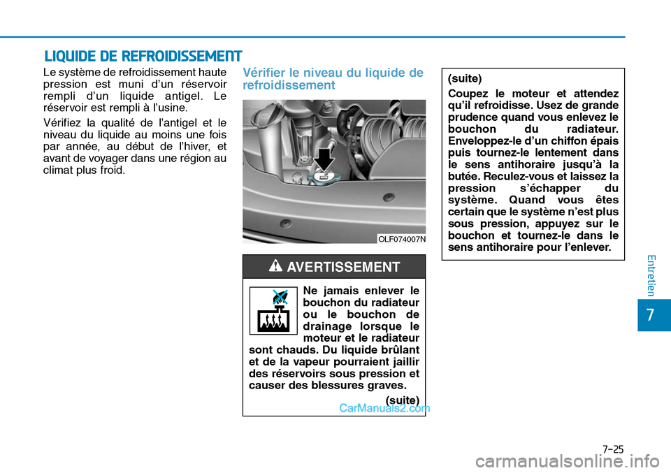 Hyundai Sonata 2016 Manuel du propriétaire (in French) 7-25
7
Entretien
LIQUIDE DE REFROIDISSEMENT
Le système de refroidissement haute
pression est muni d’un réservoir
rempli d’un liquide antigel. Le
réservoir est rempli à l’usine.
Vérifiez la Hyundai Sonata 2016 Manuel du propriétaire (in French) 7-25
7
Entretien
LIQUIDE DE REFROIDISSEMENT
Le système de refroidissement haute
pression est muni d’un réservoir
rempli d’un liquide antigel. Le
réservoir est rempli à l’usine.
Vérifiez la